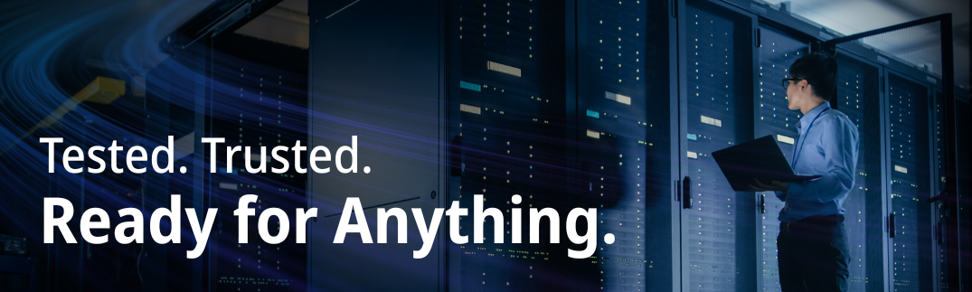 Tested. Trusted. Ready for Anything.
